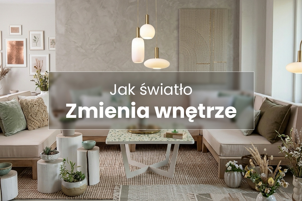 Jak światło zmienia wnętrze proste triki które odmienią każde pomieszczenie