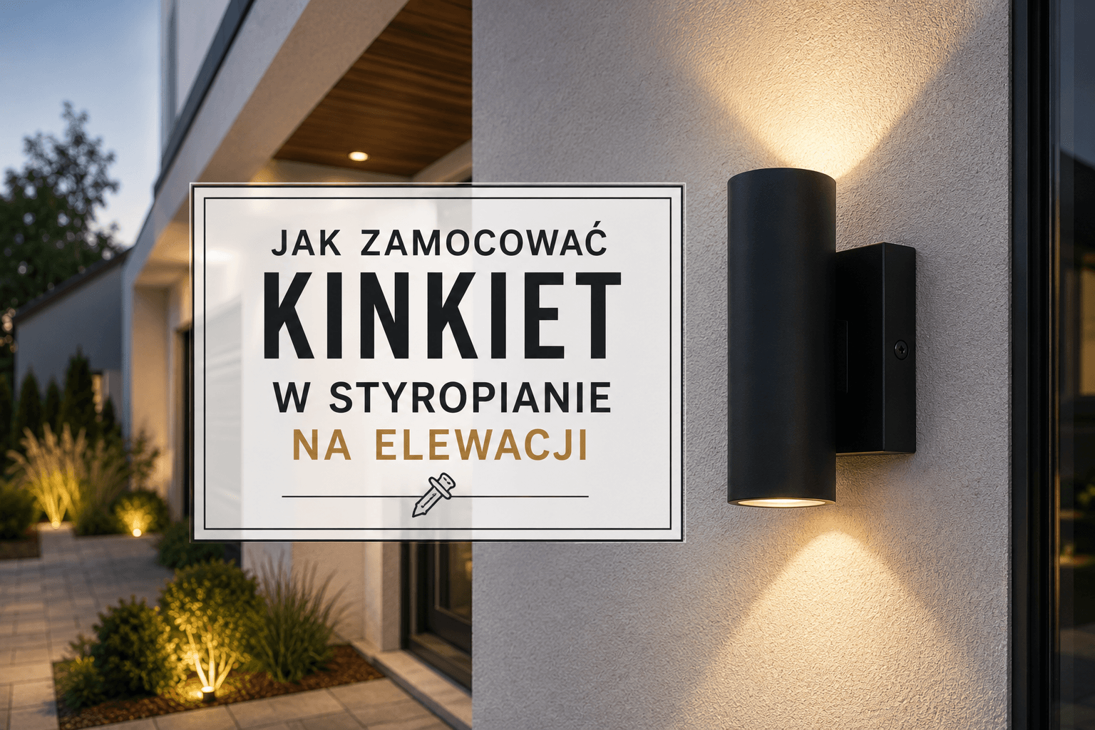 Jak zamocować kinkiet w styropianie na elewacji? Poradnik krok po kroku